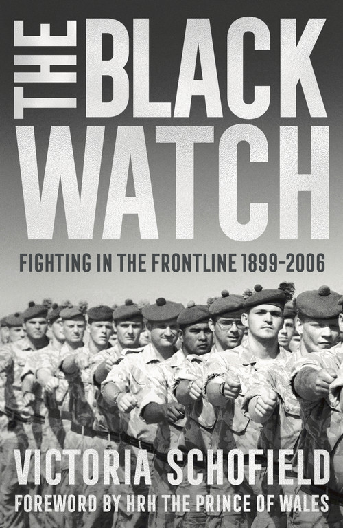 The Black Watch (Fighting in the Frontline 1899-2006) by Victoria Schofield, HRH The Prince of Wales, 9781784979980