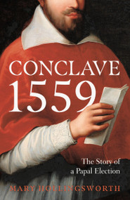 Conclave 1559 (Ippolito d'Este and the Papal Election of 1559) by Mary Hollingsworth, 9781800244740