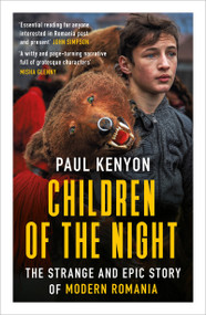 Children of the Night (The Strange and Epic Story of Modern Romania) - 9781789543186 by Paul Kenyon
