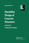 Durability Design of Concrete Structures by A. Sarja, E. Vesikari, 9780367865375