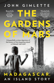 The Gardens of Mars (Madagascar, an Island Story) - 9781788544733 by John Gimlette, 9781788544733