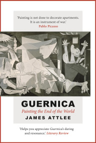 Guernica (Painting the End of the World) by James Attlee, 9781838933326