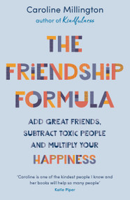 The Friendship Formula (Add great friends, subtract toxic people and multiply your happiness) - 9781789545869 by Caroline Millington, 9781789545869