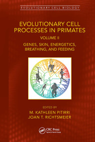Evolutionary Cell Processes in Primates (Genes, Skin, Energetics, Breathing, and Feeding, Volume II) by M. Kathleen Pitirri, Joan T. Richtsmeier, 9781032072784