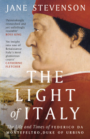 The Light of Italy (The Life and Times of Federico da Montefeltro, Duke of Urbino) - 9781800241985 by Jane Stevenson, 9781800241985