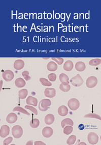 Haematology and the Asian Patient (51 Clinical Cases) by Anskar Y.H. Leung, Edmond S K Ma, 9781032351254