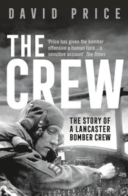 The Crew (The Story of a Lancaster Bomber Crew) by David Price, 9781789542714