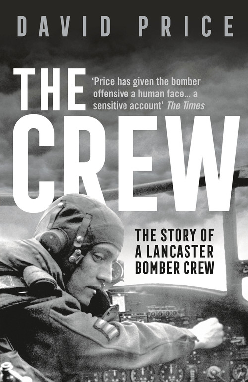 The Crew (The Story of a Lancaster Bomber Crew) by David Price, 9781789542714