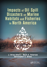 Impacts of Oil Spill Disasters on Marine Habitats and Fisheries in North America by J. Brian Alford, Mark S. Peterson, Christopher C. Green, 9780367658977