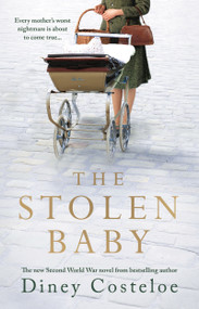 The Stolen Baby (A captivating World War 2 novel based on a true story by bestselling author Diney Costeloe) by Diney Costeloe, 9781789543353
