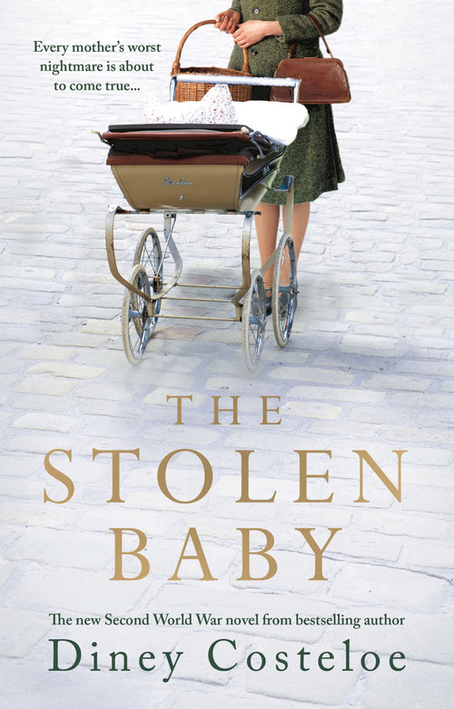 The Stolen Baby (A captivating World War 2 novel based on a true story by bestselling author Diney Costeloe) by Diney Costeloe, 9781789543353