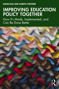 Improving Education Policy Together (How It's Made, Implemented, and Can Be Done Better) by Nansi Ellis, Gareth Conyard, 9781032650982