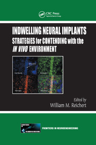 Indwelling Neural Implants (Strategies for Contending with the In Vivo Environment) by William M. Reichert, 9780367387938