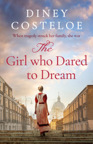 The Girl Who Dared to Dream (A beautiful and heart-rending historical fiction novel from bestselling author Diney Costeloe) by Diney Costeloe, 9781801109826