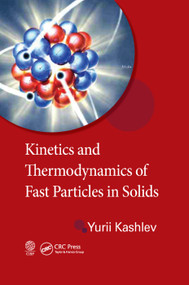 Kinetics and Thermodynamics of Fast Particles in Solids by Yurii Kashlev, 9780367380809