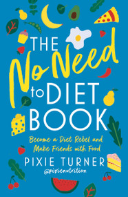 The No Need To Diet Book (Become a Diet Rebel and Make Friends with Food) by Pixie Turner, 9781788547161