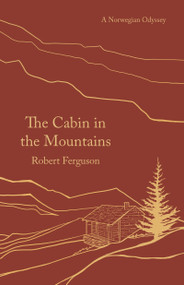 The Cabin in the Mountains (A Norwegian Odyssey) by Robert Ferguson, 9781789544671