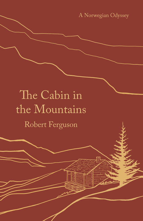 The Cabin in the Mountains (A Norwegian Odyssey) by Robert Ferguson, 9781789544671
