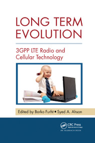 Long Term Evolution (3GPP LTE Radio and Cellular Technology) by Borko Furht, Syed A. Ahson, 9780367385712