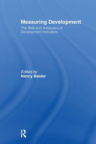 Measuring Development: the Role and Adequacy of Development Indicators by Nancy Baster, 9781138980686