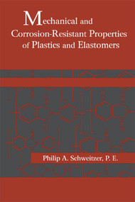 Mechanical and Corrosion-Resistant Properties of Plastics and Elastomers by Philip A. Schweitzer, 9780367398750
