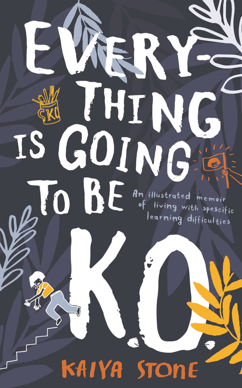Everything Is Going to Be K.O. (An illustrated memoir of living with specific learning difficulties) - 9781789544985 by Kaiya Stone, 9781789544985