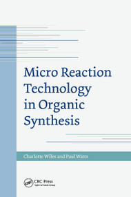 Micro Reaction Technology in Organic Synthesis by Charlotte Wiles, Paul Watts, 9781032099293