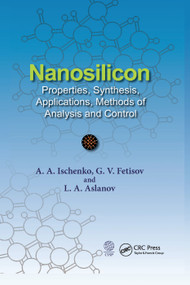 Nanosilicon (Properties, Synthesis, Applications, Methods of Analysis and Control) by Anatoly A. Ischenko, Gennady V. Fetisov, Leonid A. Aslalnov, 9780367378516