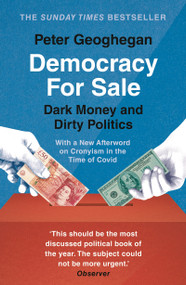 Democracy for Sale (Dark Money and Dirty Politics) by Peter Geoghegan, 9781789546040