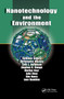 Nanotechnology and the Environment by Kathleen Sellers, Christopher Mackay, Lynn L. Bergeson, Stephen R. Clough, Marilyn Hoyt, Julie Chen, Kim Henry, Jane Hamblen, 9780367387068