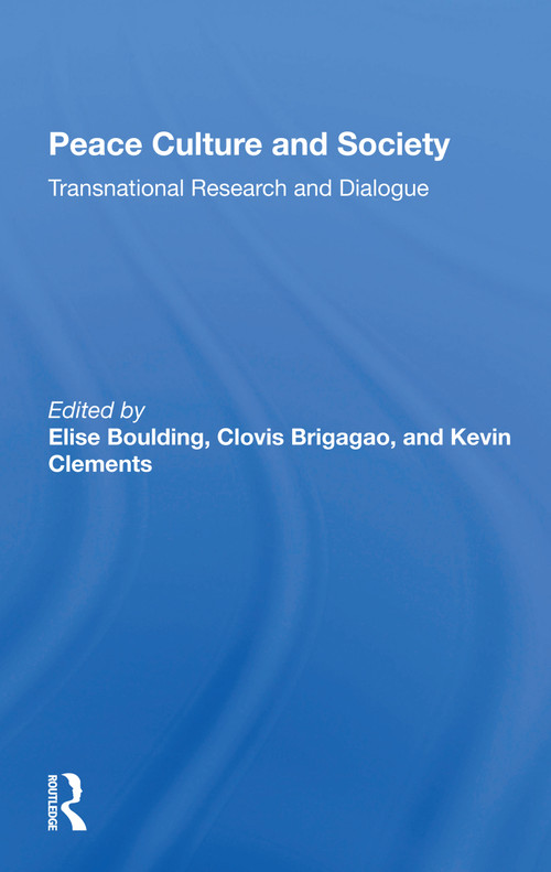 Peace Culture And Society (Transnational Research And Dialogue) - 9780367297947 by Elise Boulding, Clovis Brigagao, Kevin Clements, 9780367297947