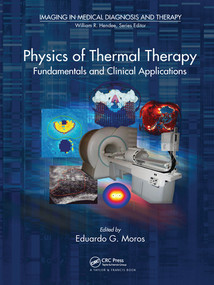 Physics of Thermal Therapy (Fundamentals and Clinical Applications) by Eduardo Moros, 9780367576639