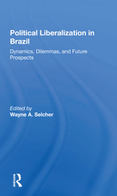 Political Liberalization In Brazil (Dynamics, Dilemmas, And Future Prospects) by Wayne A Selcher, 9780367298920