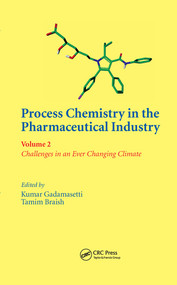 Process Chemistry in the Pharmaceutical Industry, Volume 2 (Challenges in an Ever Changing Climate) by Kumar Gadamasetti, Tamim Braish, 9780367577599
