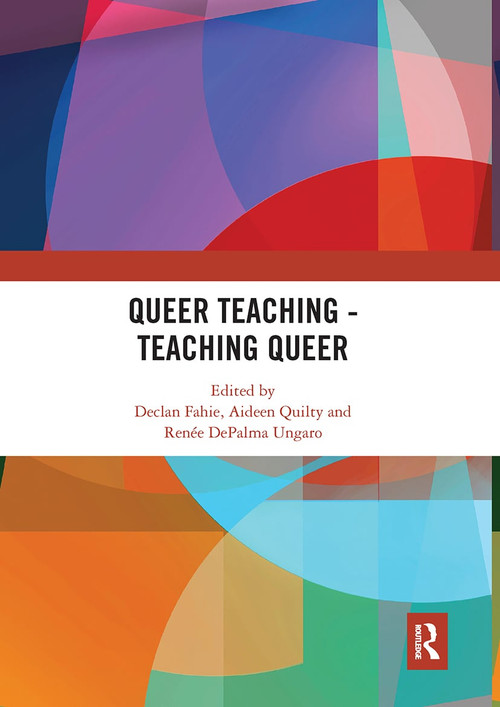Queer Teaching - Teaching Queer by Declan Fahie, Aideen Quilty, Renée DePalma Ungaro, 9780367671303