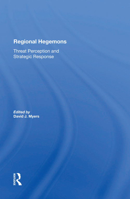 Regional Hegemons (Threat Perception And Strategic Response) by David J Myers, 9780367300920