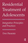 Residential Treatment of Adolescents (Integrative Principles and Practices) by Don Pazaratz, 9781138872981
