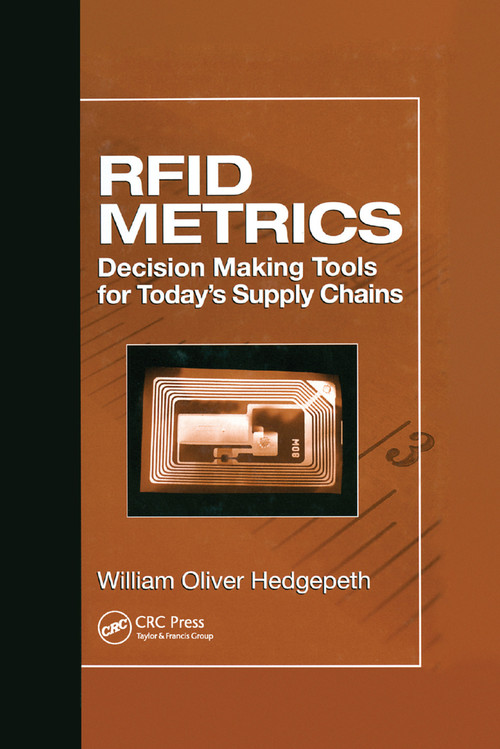 RFID Metrics (Decision Making Tools for Today's Supply Chains) by William Oliver Hedgepeth, 9780367389901