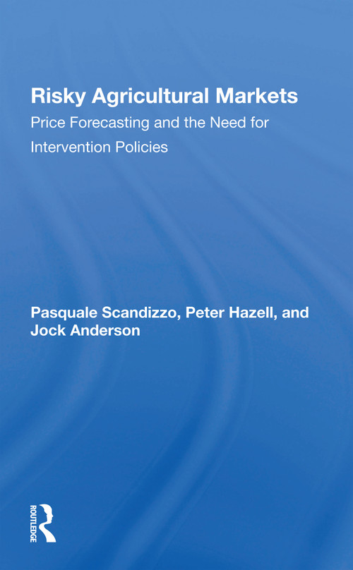 Risky Agricultural Markets (Price Forecasting And The Need For Intervention Policies) by Pasquale L Scandizzo, Peter B R Hazell, Jock Anderson, 9780367301613