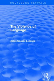 Routledge Revivals: The Violence of Language (1990) - 9781138226715 by Jean-Jacques Lecercle, 9781138226715