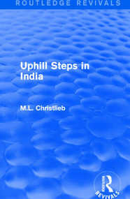 Routledge Revivals: Uphill Steps in India (1930) by M.L. Christlieb, 9781138282346