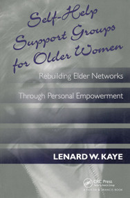 Self-Help Support Groups For Older Women (Rebuilding Elder Networks Through Personal Empowerment) - 9781560324621 by Lenard W. Kaye, 9781560324621