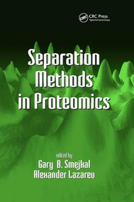 Separation Methods In Proteomics by Gary B. Smejkal, Alexander Lazarev, 9780367391577