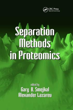 Separation Methods In Proteomics by Gary B. Smejkal, Alexander Lazarev, 9780367391577