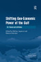 Shifting Geo-Economic Power of the Gulf (Oil, Finance and Institutions) by Bessma Momani, Matteo Legrenzi, 9781138261358