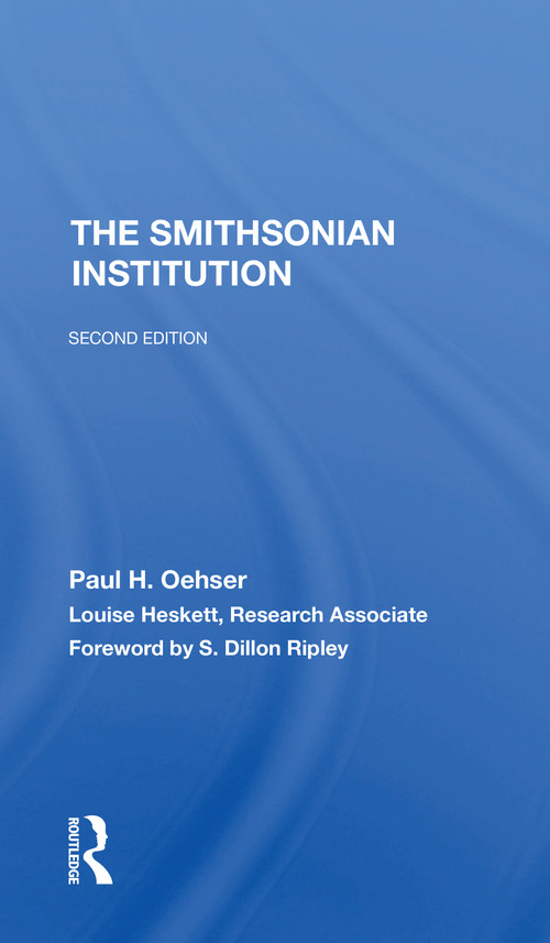 The Smithsonian Institution (Second Edition) by Paul H. Oehser, Louise Heskett, 9780367311247