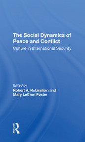 The Social Dynamics Of Peace And Conflict (Culture In International Security) by Robert A Rubinstein, Mary Lecron Foster, 9780367311278