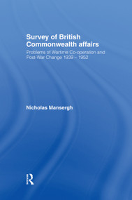 Survey of British Commonwealth Affairs (Problems of Wartime Cooperation and Post-War Change 1939-1952) by Nicholas Mansergh, 9780415760522