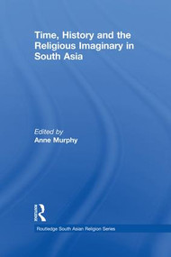 Time, History and the Religious Imaginary in South Asia - 9781138119260 by Anne Murphy, 9781138119260