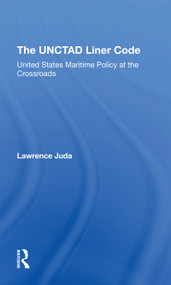 The Unctad Liner Code (United States Maritime Policy At The Crossroads) by Lawrence Juda, 9780367312343